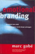 Emotional Branding: Paradigma Baru Untuk Menghubungkan Merek dengan Pelanggan