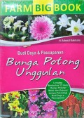 Farm Bigbook: Budi Daya dan Pascapanen Bunga Potong Unggulan