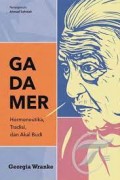 Gadamer: Mermeneutika, Tradisi, dan Akal Budi
