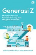 Generasi Z Memahami Karakter Generasi Baru yang Akan Mengubah Dunia Kerja