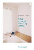 Goodbye, Things: Hidup Minimalis ala Orang Jepang