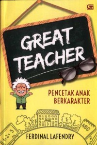 Great Teacher: Pencetak Anak Berkarakter