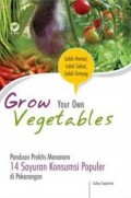 Grow Your Own Vegetables: Panduan Praktis Menanam 14 Sayuran Konsumsi Populer di Pekarangan