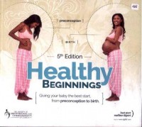 Healthy Beginnings: Giving Your Baby the Best Start, from Preconception to Birth