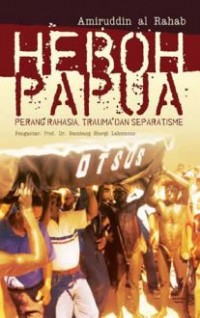 Heboh Papua: Perang Rahasia, Trauma dan Separatisme