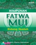 Himpunan Fatwa Majelis Ulama Indonesia: Bidang Ibadah