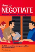 How to Negotiate: Teknik Sukses Bernegosiasi