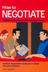How to Negotiate: Teknik Sukses Bernegosiasi