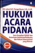 Hukum Acara Pidana: Satu Kompilasi KUHAP dan Ketentuan-Ketentuan Pelaksana dan Hukum Internasional yang Relevan