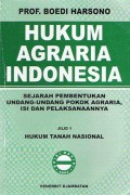 Hukum Agraria Indonesia: Sejarah Pembentukan Undang-Undang Pokok Agraria, Isi dan Pelaksanaannya. Jilid 1