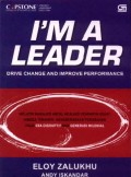 I'm A Leader: Drive Change and Improve Performance = Melatih Manajer Andal Menjadi Pemimpin Hebat Hingga Terampil Menggerakkan Perubahan Pada Era Disruptif dan Gerenasi Milenial