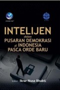 Intelijen dalam Pusaran Demokrasi di Indonesia Pasca Orde Baru