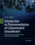 Introduction to Phytoremediation of Contaminated Groundwater: Historical Foundation, Hydrologic Control, and Contaminant Remediation