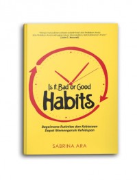 Is It Bad or Good Habits: Bagaimana Rutinitas dan Kebiasaan dapat Mempengaruhi Kehidupan