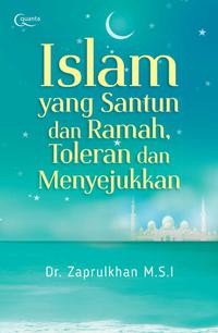 Islam yang Santun dan Ramah, Toleran dan Menyejukkan. (Cet. 1)