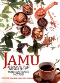 Jamu: 38 Racikan Jamu Nikmat Sehat Warisan Nenek Moyang