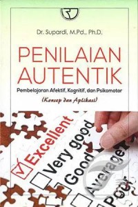 Penilaian Autentik: Pembelajaran Afektif, Kognitif, dan Psikomotor (Konsep dan Aplikasi)