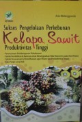 Sukses Pengelolaan Perkebunan Kelapa Sawit Produktivitas Tinggi