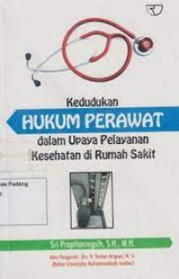 Kedudukan hukum perawat dalam upaya pelayanan kesehatan di rumah sakit