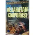 Kejahatan Korporasi : Analisis Viktimologis Dan Pertanggungjawaban Korporasi Dalam Hukum Pidana Indonesia