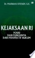 Kejaksaan RI Posisi Dan Fungsinya Dari Perspektif Hukum