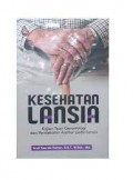 Kesehatan Lansia: Kajian Teori Gerontologi dan Pendekatan Asuhan pada Lansia