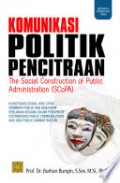 Komunikasi Politik Pencitraan: The Social Construction of Public Administration (SCoPA)