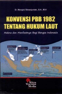Konvensi PBB 1982 tentang Hukum Laut: Makna dan Manfaatnya Bagi Bangsa Indonesia