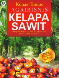 Kupas Tuntas Agribisnis Kelapa Sawit: Mengelola Kebun dan Pabrik Kelapa Sawit Secara Efektif dan Efisien