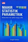 Mahir Statistik Parametrik: Konsep Dasar dan Aplikasi dengan SPSS