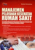 Manajemen Pelayanan Kesehatan Rumah Sakit: Cara Mudah Memahami Manajemen Pelayanan di Rumah Sakit dan Organisasi Pelayanan Kesehatan Lainnya