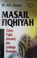 Masail fiqhiyah :zakat, pajak, asuransi dan lembaga keuangan