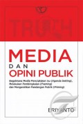Media dan Opini Publik: Bagaimana Media Menciptakan Isu (Agenda Setting), Malakukan Pembingkaian (FRaming) dan Mengarahkan Pandangan Publik (Priming)