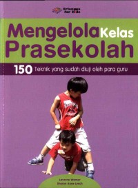 Mengelola Kelas Prasekolah: 150 Teknik yang Sudah Diuji oleh Para Guru