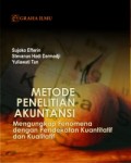 Metode Penelitian Akuntansi: Mengungkap Fenomena Dengan Pendekatan Kuantitatif dan Kualitatif