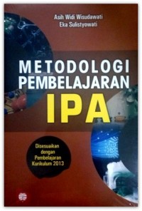 Metodologi Pembelajaran IPA: Disesuaikan dengan Pembelajaran Kurikulum 2013