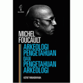 Michel Foucault: Arkeologi Pengetahuan dan Pengetahuan Arkeologi