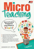 Microteaching : Teori & Praktik Pengajaran yang Efektif & Kreatif