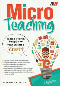 Microteaching : Teori & Praktik Pengajaran yang Efektif & Kreatif