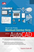 Mudah dan Praktis Membuat Gambar Kerja dengan Autocad