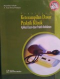 Praktikum Keterampilan Dasar Praktik Klinik : Aplikasi Dasar Dasar Praktik Kebidanan