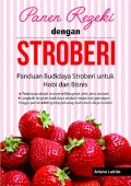 Panen Rezeki dengan Stroberi: Panduan Budidaya Stroberi untuk Hobi dan Bisnis