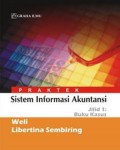 Praktek Sistem Informasi Akuntansi. Jilid I: Buku Kasus