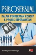 Psikoseksual: Dalam Pendekatan Konsep dan Proses Keperawatan