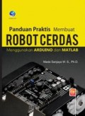 Panduan Praktis Membuat Robot Cerdas Menggunakan Arduino dan Matlab