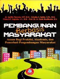 Pembangunan Berbasis Masyarakat: Acuan bagi praktisi, akademis, dan pemerhati pengembangan masyarakat