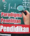 Paradigma Penelitian Pendidikan: Pengembangan Teori dan Aplikasi Pendidikan Matematika