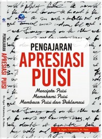 Pengajaran Apresiasi Puisi: Mencipta Puisi, Memahami Puisi, Membaca Puisi dan Deklamasi