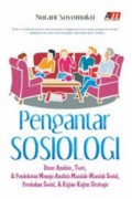 Pengantar Sosiologi : Dasar Analisis, Teori & Pendekatan Menuju Analisis Masalah - Masalah Sosial, Perubahan Sosial, & Kajian - Kajian Strategis