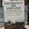 Pertambangan Dan Kehutanan Dalam Perspektif Cita Hukum Pancasila